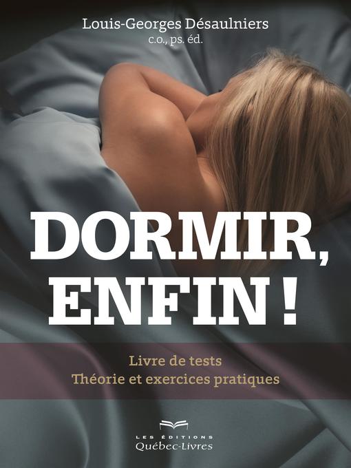 Title details for Dormir, enfin ! by Louis-Georges Désaulniers - Available